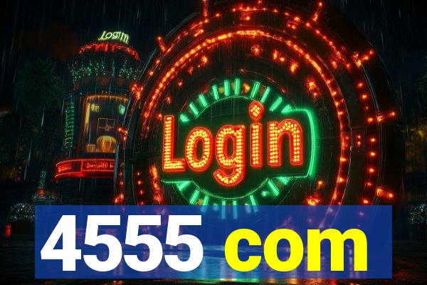 4555 com